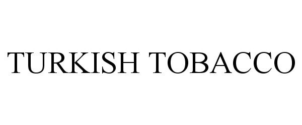 Trademark Logo TURKISH TOBACCO