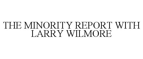  THE MINORITY REPORT WITH LARRY WILMORE