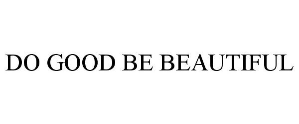  DO GOOD BE BEAUTIFUL