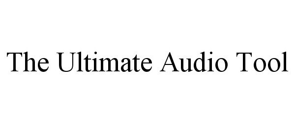 Trademark Logo THE ULTIMATE AUDIO TOOL