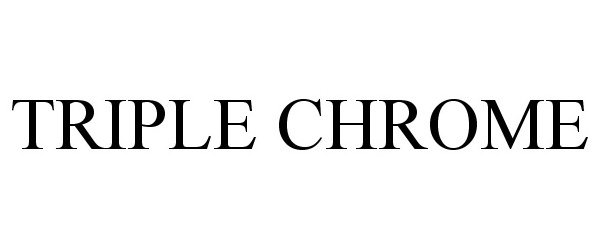 Trademark Logo TRIPLE CHROME