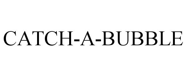 Trademark Logo CATCH-A-BUBBLE