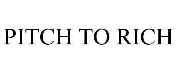 Trademark Logo PITCH TO RICH