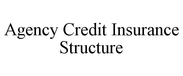  AGENCY CREDIT INSURANCE STRUCTURE