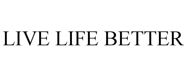 LIVE LIFE BETTER