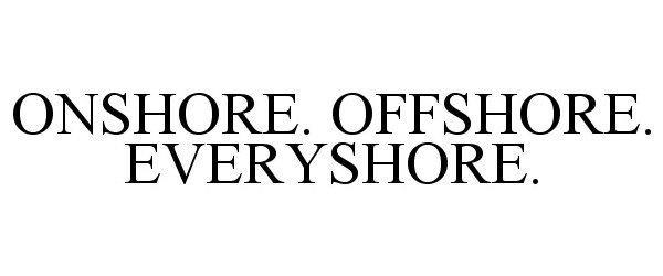  ONSHORE. OFFSHORE. EVERYSHORE.