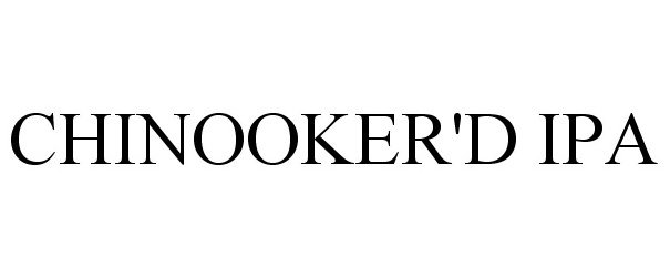 Trademark Logo CHINOOKER'D IPA