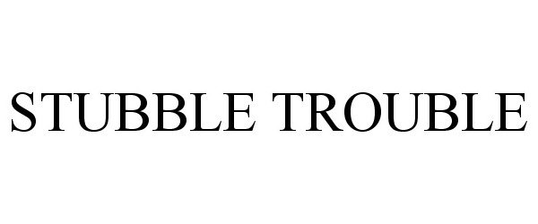Trademark Logo STUBBLE TROUBLE