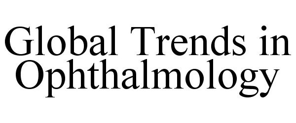  GLOBAL TRENDS IN OPHTHALMOLOGY