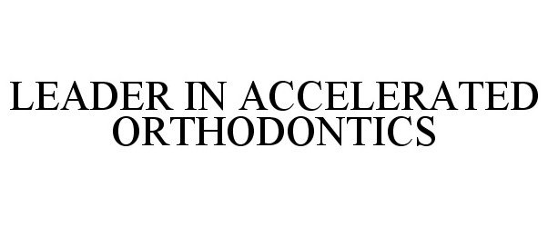  LEADER IN ACCELERATED ORTHODONTICS