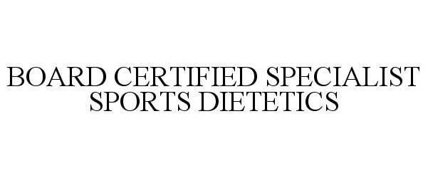  BOARD CERTIFIED SPECIALIST SPORTS DIETETICS