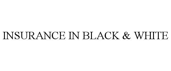 Trademark Logo INSURANCE IN BLACK &amp; WHITE