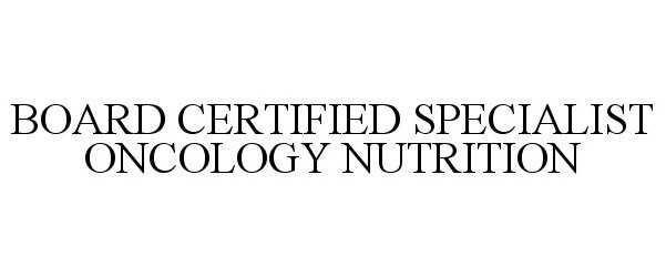  BOARD CERTIFIED SPECIALIST ONCOLOGY NUTRITION