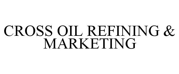  CROSS OIL REFINING &amp; MARKETING