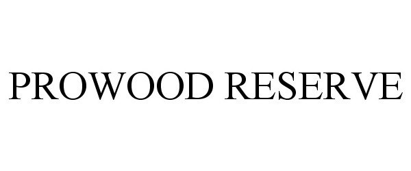 Trademark Logo PROWOOD RESERVE
