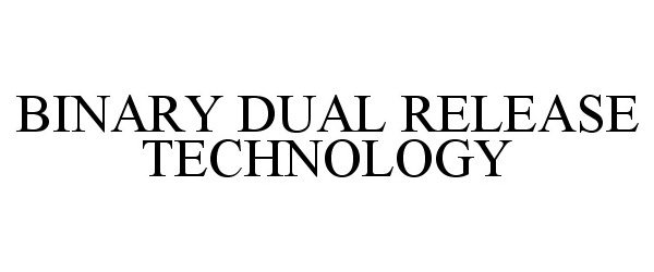  BINARY DUAL RELEASE TECHNOLOGY