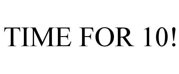  TIME FOR 10!