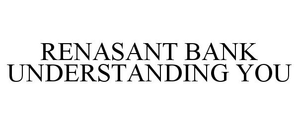 Trademark Logo RENASANT BANK UNDERSTANDING YOU