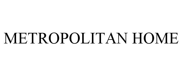 Trademark Logo METROPOLITAN HOME