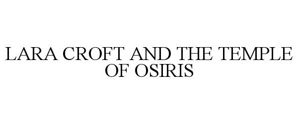 Trademark Logo LARA CROFT AND THE TEMPLE OF OSIRIS