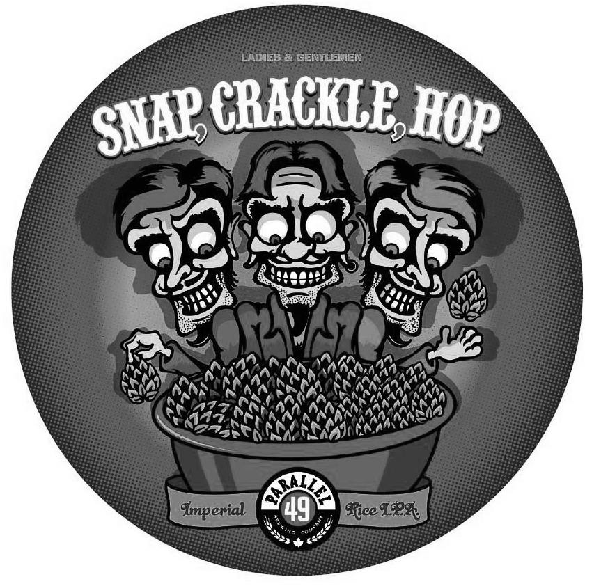 Trademark Logo LADIES &amp; GENTLEMEN SNAP, CRACKLE, HOP PARALLEL 49 BREWING COMPANY IMPERIAL RICE I.P.A.