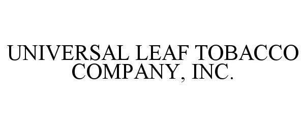 Trademark Logo UNIVERSAL LEAF TOBACCO COMPANY, INC.