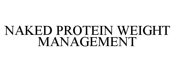  NAKED PROTEIN WEIGHT MANAGEMENT