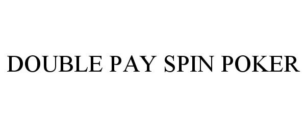 Trademark Logo DOUBLE PAY SPIN POKER