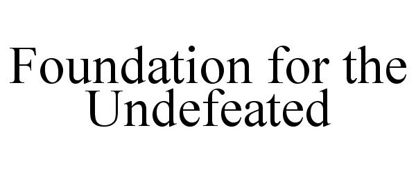  FOUNDATION FOR THE UNDEFEATED
