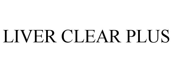 Trademark Logo LIVER CLEAR PLUS