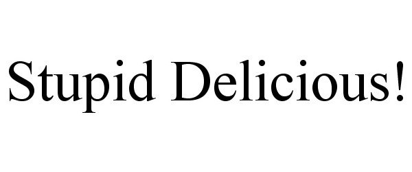 Trademark Logo STUPID DELICIOUS!