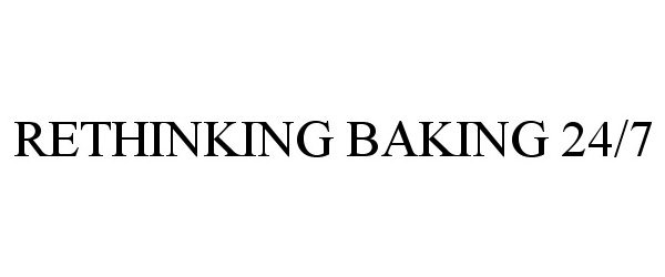 Trademark Logo RETHINKING BAKING 24/7