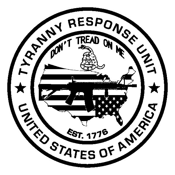  TYRANNY RESPONSE UNIT UNITED STATES OF AMERICA DON'T TREAD ON ME EST. 1776