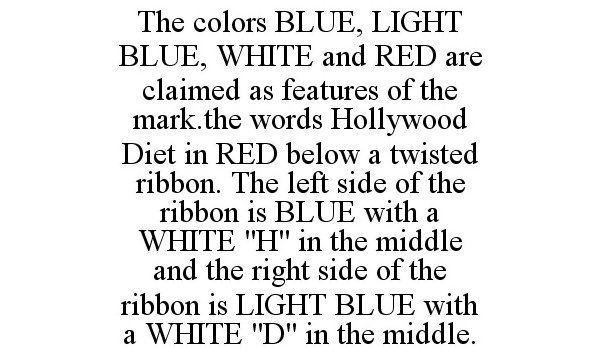  THE COLORS BLUE, LIGHT BLUE, WHITE AND RED ARE CLAIMED AS FEATURES OF THE MARK.THE WORDS HOLLYWOOD DIET IN RED BELOW A TWISTED R