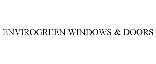  ENVIROGREEN WINDOWS &amp; DOORS