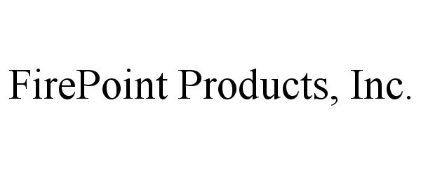 Trademark Logo FIREPOINT PRODUCTS, INC.