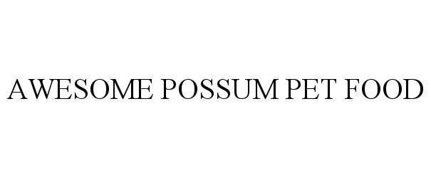 Trademark Logo AWESOME POSSUM PET FOOD
