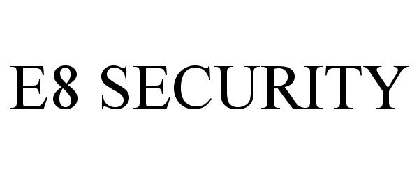Trademark Logo E8 SECURITY