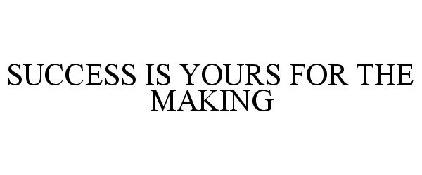 Trademark Logo SUCCESS IS YOURS FOR THE MAKING