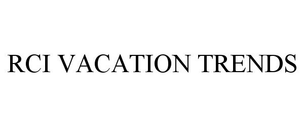 Trademark Logo RCI VACATION TRENDS