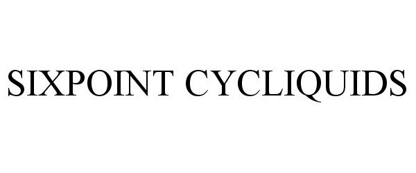 Trademark Logo SIXPOINT CYCLIQUIDS
