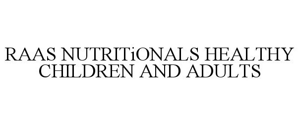 Trademark Logo RAAS NUTRITIONALS HEALTHY CHILDREN AND ADULTS