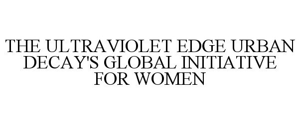  THE ULTRAVIOLET EDGE URBAN DECAY'S GLOBAL INITIATIVE FOR WOMEN
