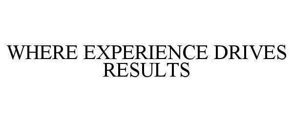  WHERE EXPERIENCE DRIVES RESULTS