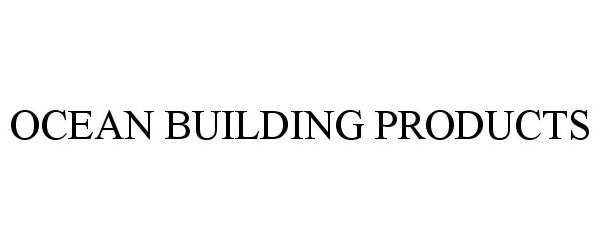 Trademark Logo OCEAN BUILDING PRODUCTS