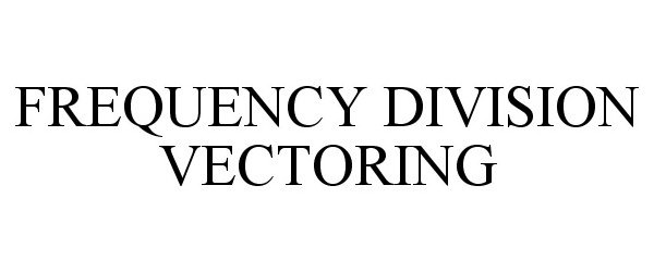 Trademark Logo FREQUENCY DIVISION VECTORING
