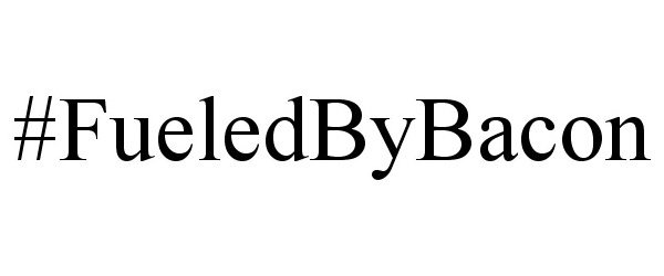 Trademark Logo #FUELEDBYBACON