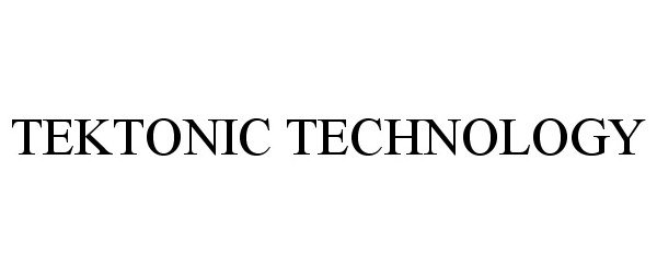 Trademark Logo TEKTONIC TECHNOLOGY