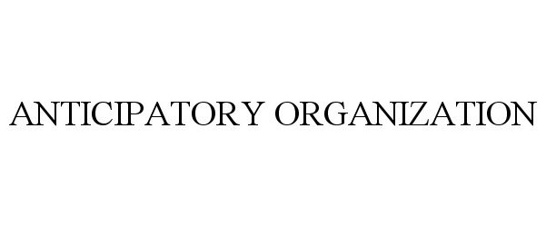  ANTICIPATORY ORGANIZATION