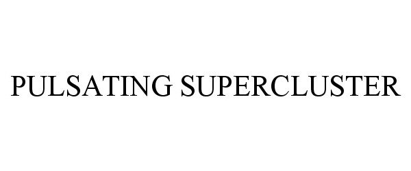  PULSATING SUPERCLUSTER